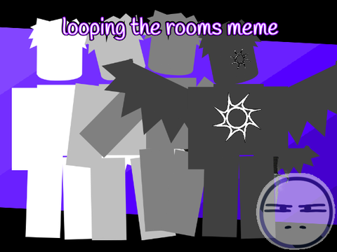 Looping the rooms meme template - Ft. Two Time