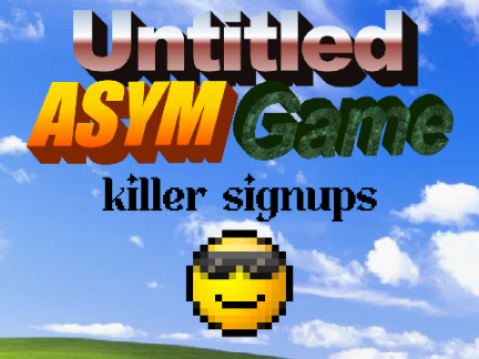 Untitled Asym Game Killer Signups