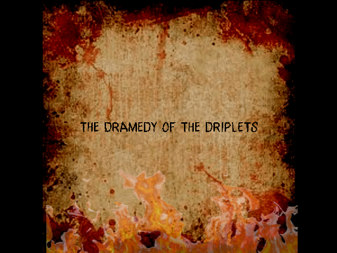 Dramedy Of The Driplets