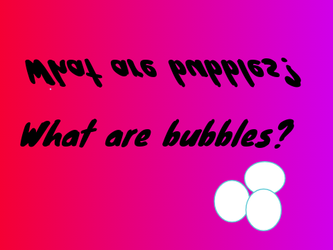 What are bubbles? (animation) 