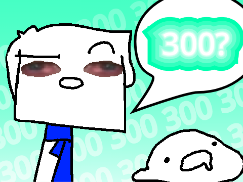 300 follower special (kinda)