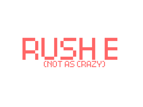 rush e (not as crazy)