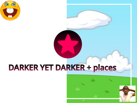 [DARKER YET DARKER + places ⫶ MEME }
