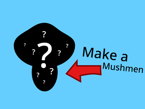 Make a Mushmen 9000