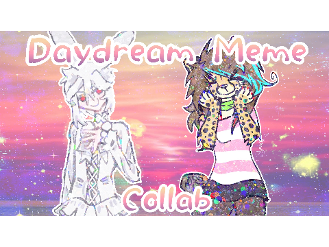 ~ DAYDREAM MEME ~ collab w/ @dizzyspell