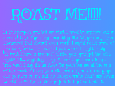 Roast me!