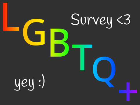 I took an LGBTQ+ Survey :)