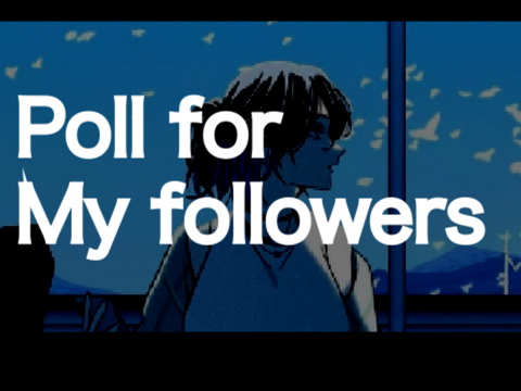 Poll for my followers