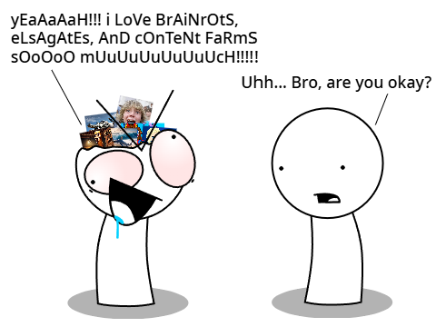 When someone who likes/loves Brainrots be like (Including Elsagates and Content Farms):