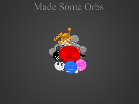 Made Some Orbs