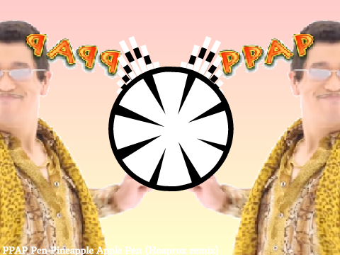PPAP Pen Pineapple Apple Pen (Hoaprox remix)