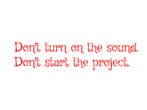 Whatever you do, DON'T GO INTO THIS PROJECT!