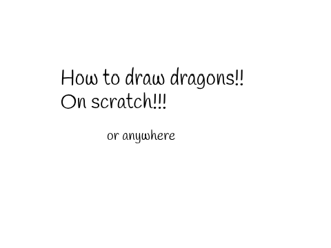 How to draw dragons! ON SCRATCH!!! 2/27/26