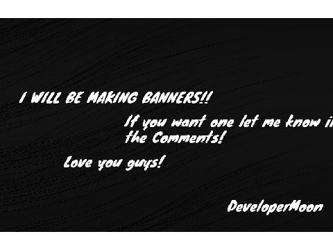 {NEW} {OPEN} I am making banners for people!!