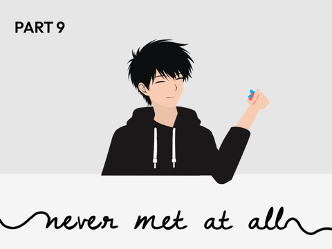 Never Met at All︱Part 9