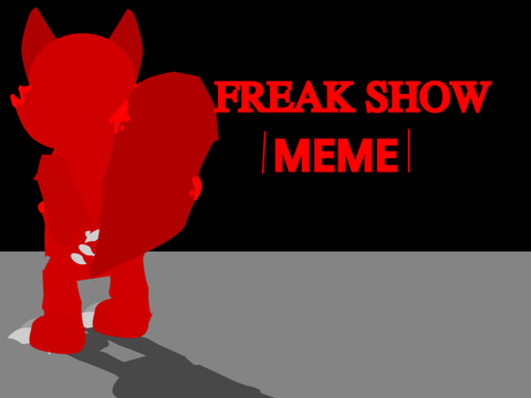 Freak show (meme ft FLAME)