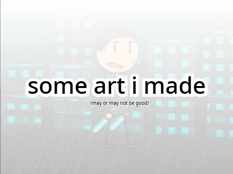 some art i made