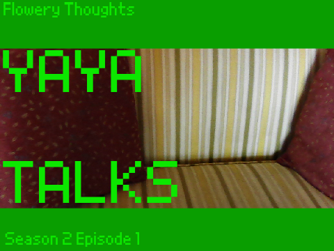 Yaya Talks - S2 E1 - Flowery Thoughts