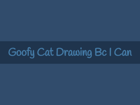 Goofy Cat Drawing Bc I Can
