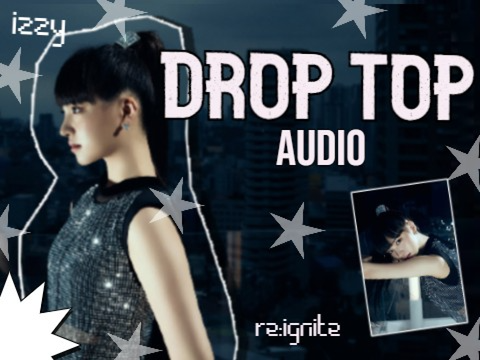 °˖➴ DROP TOP AUDIO ༉‧₊˚.