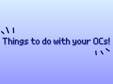 Things to do with your OCs!