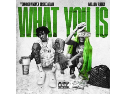 What you is  - NBA YoungBoy & Mellow Rackz