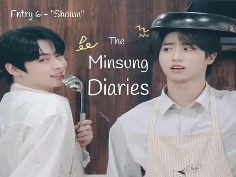 `` The ꧑insung ᴅiaries `` Entry 6 - "Shown"