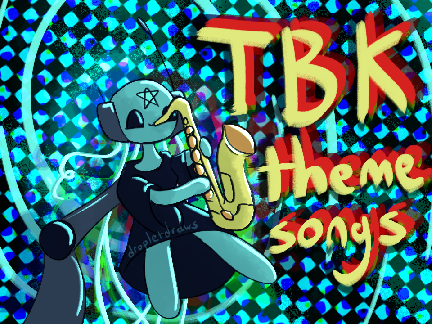 Real TBK theme songs