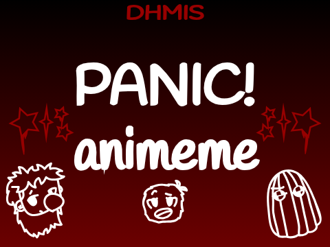 ¡PANIC! animeme // dhmis