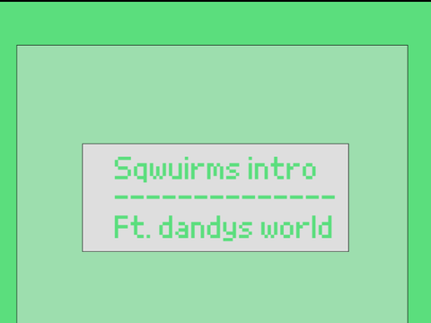 squirm intro (a dandys world edit)