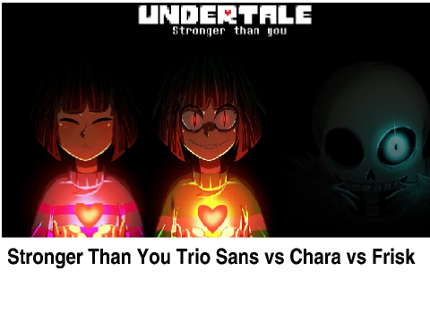 Stronger Than You Trio Sans vs Chara vs Frisk