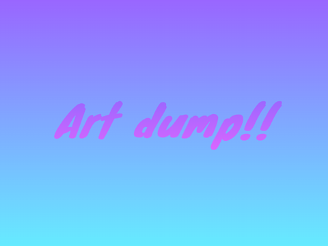 Art dump! :P