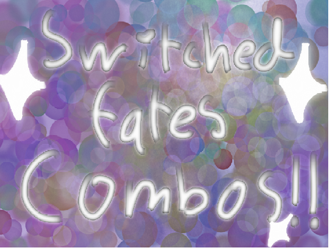 Switched Fates Combos!