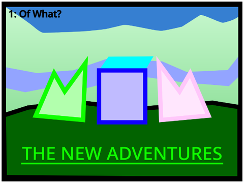 The New Adventures 1: Of What?