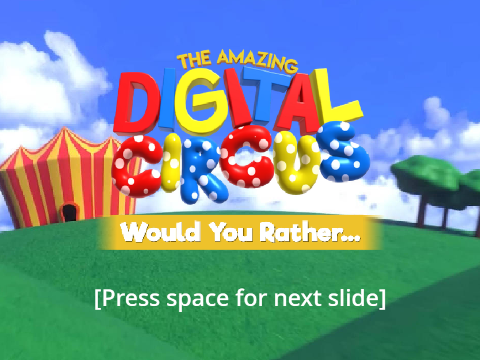 Would You Rather? The Amazing Digital Circus remix-2