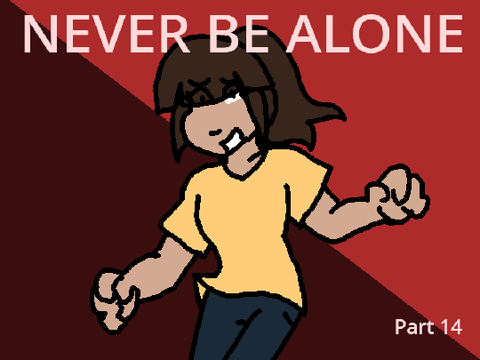 Never be alone // 14 // Scream