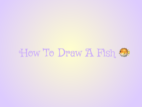 How To Draw A Fish  :)