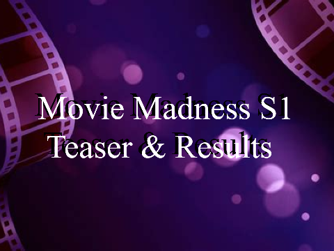 Movie Madness S1 Teaser & Results