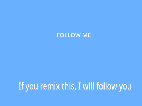 Remix this i will follow you!  remix remix remix remix remix remix remix