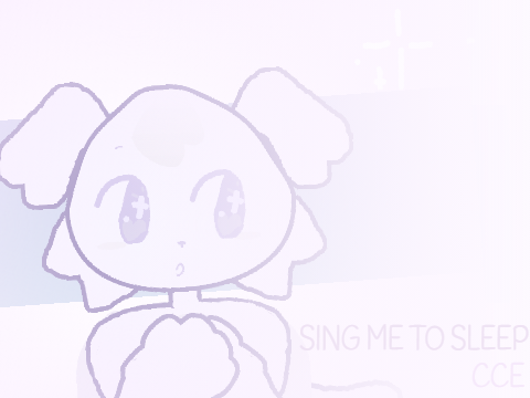 SING ME TO SLEEP ✧ cce