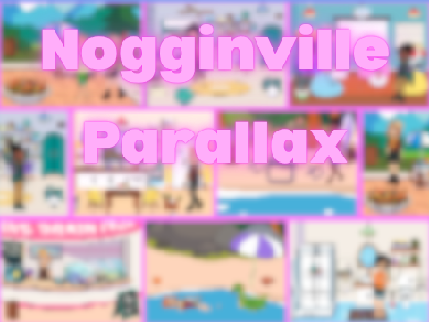 Nogginville Parallax!