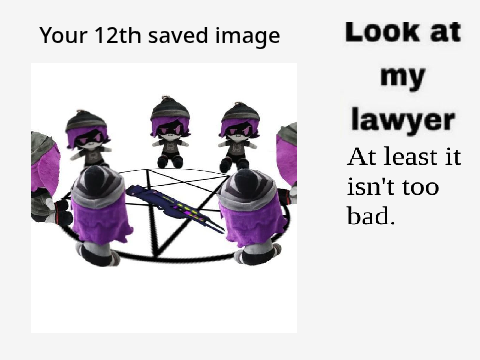 Your 12th saved image is ur lawyer remix remix remix remix