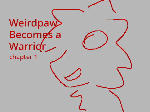 Weirdpaw Becomes a Warrior | Chapter 1