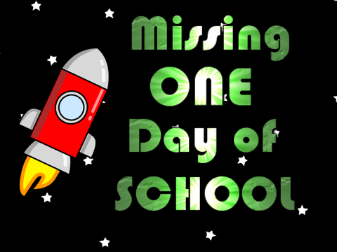Missing ONE day of SCHOOL