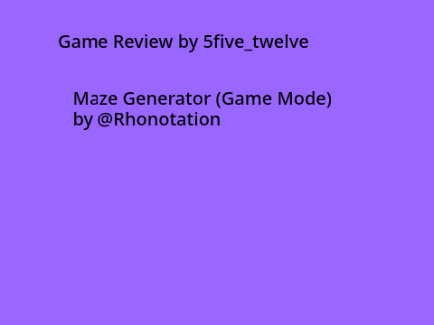 Maze Generator (Game Mode) Critic review by 5five_twelve