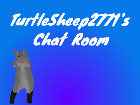 TurtleSheep2771's Chat Room