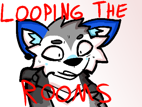 LOOPING THE ROOMS