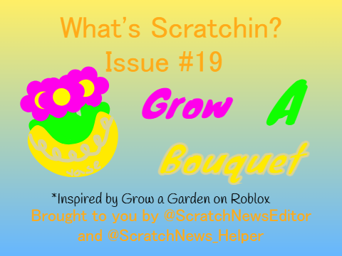 What's Scratchin'? «Issue #19» GROW A BOUQUET