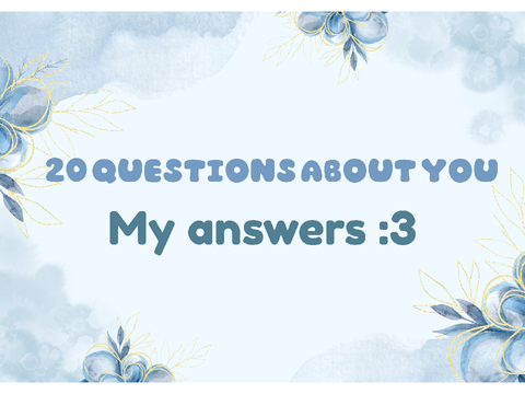 20 Questions About YOU! My answers :)