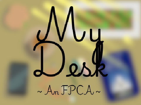 My Desk ~ An FPCA